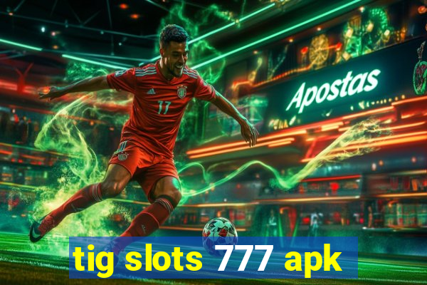 tig slots 777 apk